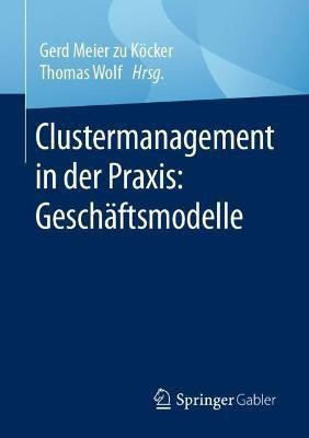 Clustermanagement in der Praxis: Geschaeftsmodelle(German, Paperback, unknown)