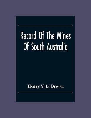 Record Of The Mines Of South Australia(English, Paperback, Y L Brown Henry)