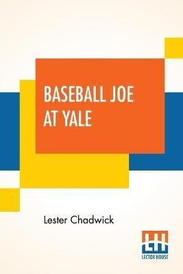 Baseball Joe At Yale(English, Paperback, Chadwick Lester)