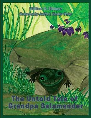 The Untold Tale of Grandpa Salamander(English, Paperback, Zimmer William K)