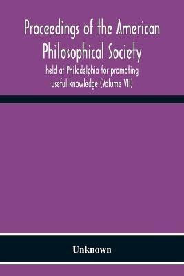 Proceedings Of The American Philosophical Society Held At Philadelphia For Promoting Useful Knowledge (Volume Vii)(English, Paperback, unknown)