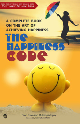 THE HAPPINESS CODE : A Complete Book on the Art of Achieving Happiness(Paperback, Prof. Suvasish Mukhopadhyay)