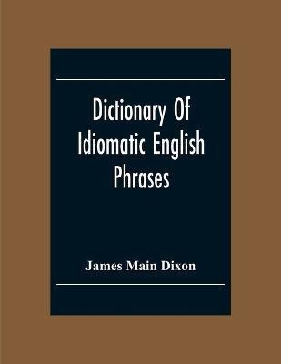 Dictionary Of Idiomatic English Phrases(English, Paperback, Main Dixon James)