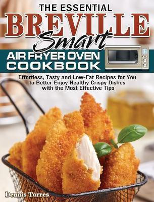 The Essential Breville Smart Air Fryer Oven Cookbook(English, Hardcover, Torres Dennis)
