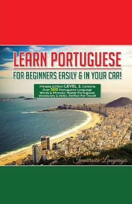 Learn Portuguese For Beginners Easily And In Your Car! Phrases Edition Contains 500 Portuguese Phrases(English, Paperback, Languages Immersion)