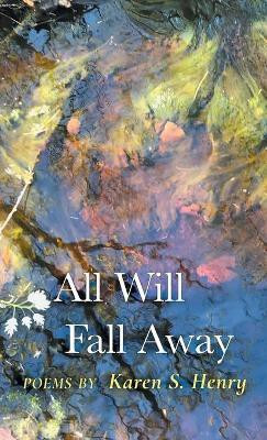 All Will Fall Away(English, Hardcover, Henry Karen S)