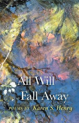 All Will Fall Away(English, Paperback, Henry Karen S)