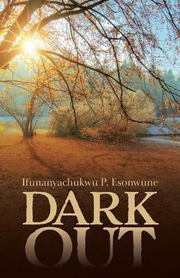 Dark Out(English, Paperback, Esonwune Ifunanyachukwu P)