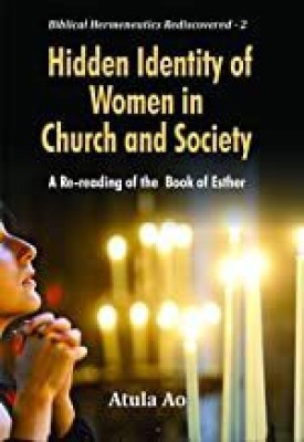 Hidden Identity of Women in Church and Society : A Re-reading of the Book of Esther(English, Hardcover, Ao Dr. Atula)