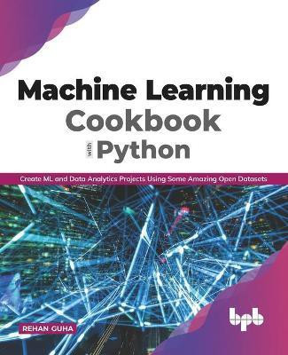 Machine Learning Cookbook with Python(English, Paperback, Guha Rehan)