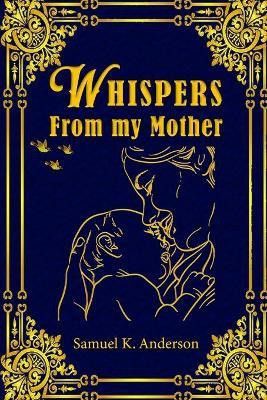Whispers from My Mother(English, Paperback, Anderson Samuel K)