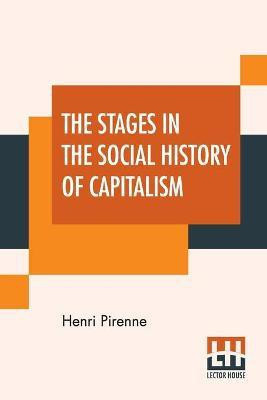 The Stages In The Social History Of Capitalism(English, Paperback, Pirenne Henri)