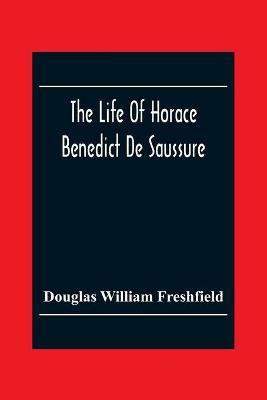 The Life Of Horace Benedict De Saussure(English, Paperback, William Freshfield Douglas)