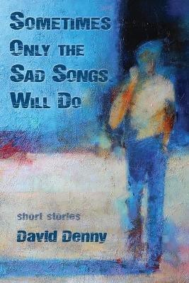 Sometimes Only the Sad Songs Will Do(English, Paperback, Denny David)