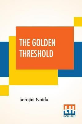 The Golden Threshold(English, Paperback, Naidu Sarojini)