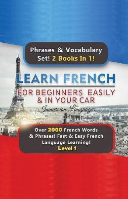 Learn French For Beginners Easily & In Your Car Super Bundle! Phrases & Vocabulary Set! 2 Books In 1! Over 2000 French Words & Phrases! Fast & Easy French Language Learning! Level 1(English, Paperback, Languages Immersion) Learn French For Beginners Easily & In Your Car Super Bundle! Phrases & Vocabulary Set! 2 Books In 1! Over 2000 French Words & Phrases! Fast & Easy French Language Learning! Level 1(English, Paperback, Languages Immersion)