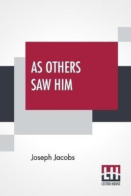 As Others Saw Him(English, Paperback, Jacobs Joseph)