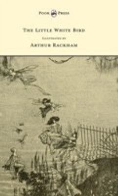 The Little White Bird - Illustrated by Arthur Rackham(English, Hardcover, Barrie J. M. Sir)