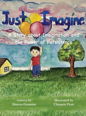 Just Imagine A Story about Imagination and the Power of Persistence(English, Hardcover, Giannini Sharon)