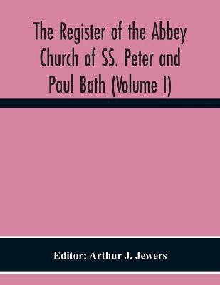 The Register Of The Abbey Church Of Ss. Peter And Paul Bath (Volume I)(English, Paperback, unknown)