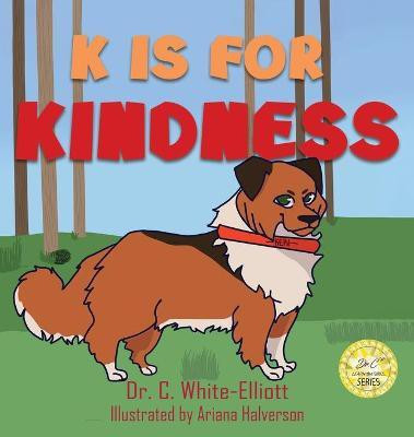 K is for Kindness(English, Hardcover, White-Elliott Cassundra Dr)