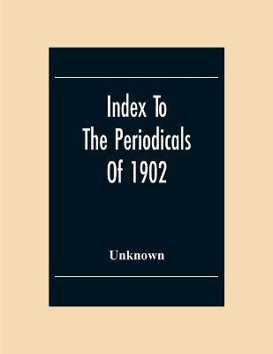 Index To The Periodicals Of 1902(English, Paperback, unknown)
