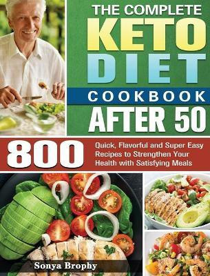 The Complete Keto Diet Cookbook After 50(English, Hardcover, Brophy Sonya)