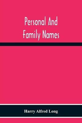 Personal And Family Names; A Popular Monograph On The Origin And History Of The Nomenclature Of The Present And Former Times(English, Paperback, Alfred Long Harry)