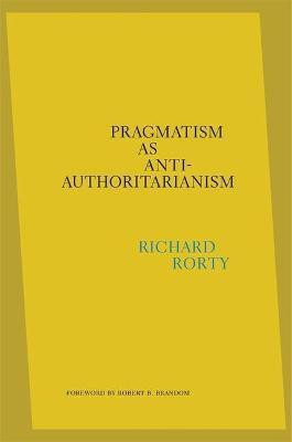 Pragmatism as Anti-Authoritarianism(English, Hardcover, Rorty Richard)