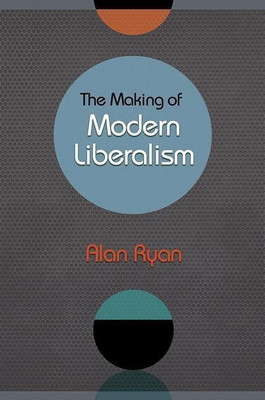 The Making of Modern Liberalism(English, Hardcover, Ryan Alan)