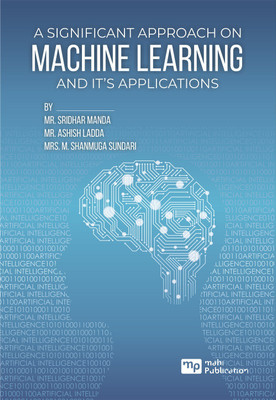 A SIGNIFICANT APPROACH ON MACHINE LEARNING AND ITS APPLICATIONS(Paperback, Mr. Sridhar Manda)