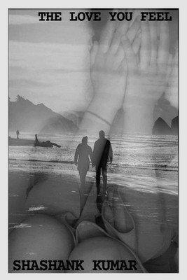 THE LOVE YOU FEEL(English, Paperback, Shashank Kumar)