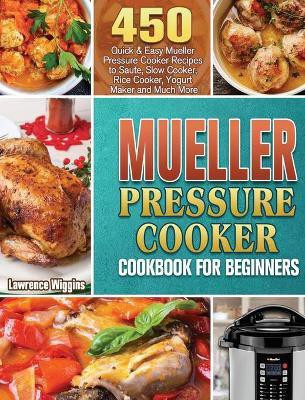 Mueller Pressure Cooker Cookbook for Beginners(English, Hardcover, Wiggins Lawrence)