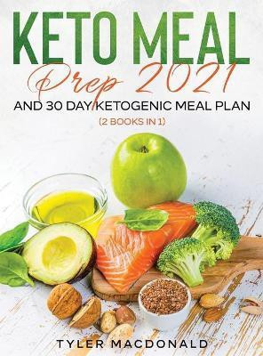 Keto Meal Prep 2021 AND 30-Day Ketogenic Meal Plan (2 Books IN 1)(English, Hardcover, MacDonald Tyler)