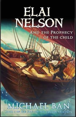 Elai Nelson and the Prophecy of the Child(English, Paperback, Ban Michael)