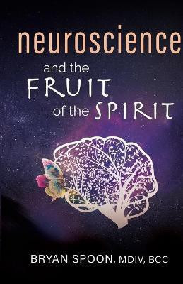 Neuroscience and the Fruit of the Spirit(English, Paperback, Spoon Bryan)