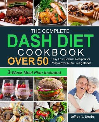 The Complete DASH Diet Cookbook over 50(English, Paperback, Smiths Jeffrey N)