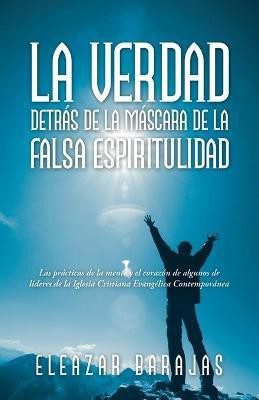 La Verdad Detras De La Mascara De La Falsa Espiritulidad(Spanish, Paperback, Barajas Eleazar)