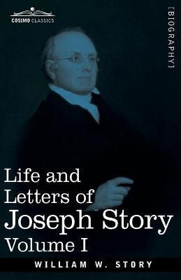 Life and Letters of Joseph Story, Vol. I (in Two Volumes)(English, Paperback, Story William W)
