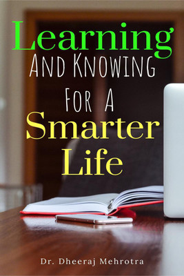 Learning And Knowing For A Smarter Life(English, Paperback, Dr. Dheeraj Mehrotra)