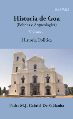 Historia De Goa(Politica E Arqueologica)(Hardcover, Padre M. J. Gabriel De Saldanha)