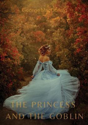 The Princess and the Goblin(English, Paperback, MacDonald George)