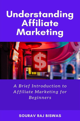 Understanding Affiliate Marketing by Sourav Raj Biswas(English, Paperback, Sourav Raj Biswas)