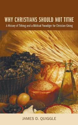 Why Christians Should Not Tithe(English, Hardcover, Quiggle James D)