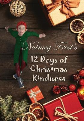 Nutmeg Frost's 12 Days of Christmas Kindness(English, Paperback, Frost Nutmeg)