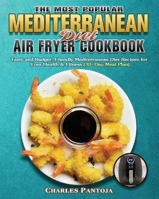 The Most Popular Mediterranean Diet Air Fryer Cookbook(English, Paperback, Pantoja Charles)
