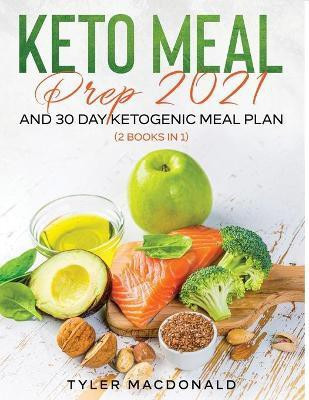 Keto Meal Prep 2021 AND 30-Day Ketogenic Meal Plan (2 Books IN 1)(English, Paperback, MacDonald Tyler)