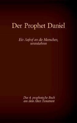 Der Prophet Daniel, das 4. prophetische Buch aus dem Alten Testament der BIbel(German, Paperback, unknown)