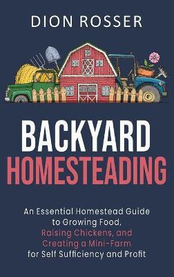 Backyard Homesteading(English, Hardcover, Rosser Dion)