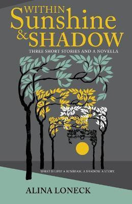 Within Sunshine and Shadow(English, Paperback, Loneck Alina)